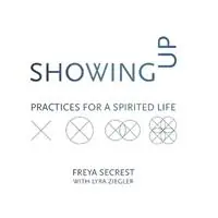 Rechtstreeks Van De Fabrikant Showing Up Practices for a Spirited Life - Freya Secrest - Libro in lingua inglese - Lorian Press -