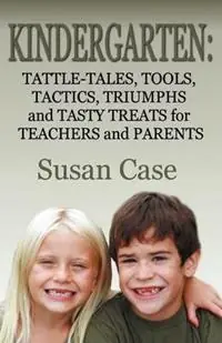 Lage Kosten Kindergarten Tattle-Tales, Tools, Tactics, Triumphs and Tasty Treats for Teachers and Parents - Susan Case - Libro in lingua inglese - Awoc.com -