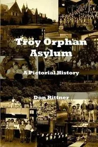 Troy Orphan Asylum A Pictorial History - Don Rittner - Libro in lingua inglese - New Netherland Press - Exclusieve Aanbieding