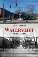 Watervliet Arsenal City - Don Rittner - Libro in lingua inglese - New Netherland Press - Laatste Versie