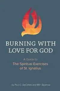 Koop Vandaag Burning with Love for God A Guide to the Spiritual Exercises of St. Ignatius - Paul Decelles - Mary Frances Sparrow - Libro in lingua inglese - Lulu Press -