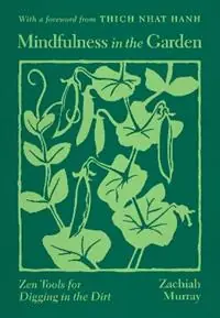Merkproduct Mindfulness in the Garden Zen Tools for Digging in the Dirt - Zachiah Murray - Thich Nhat Hanh - Libro in lingua inglese - Parallax Press -