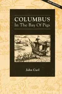 Hete Deal Columbus In the Bay of Pigs - John Curl - Libro in lingua inglese - Homeward Press -