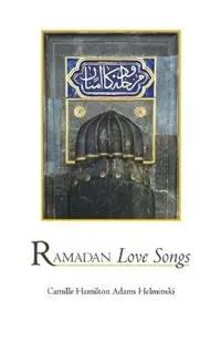 Ramadan Love Songs - Camille Hamilton Adams Helminski - Libro in lingua inglese - Sweet Lady Press - Bestseller