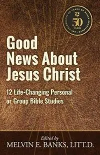 Good News About Jesus Christ 12 Life-Changing Personal or Bible Group Studies - Melvin E Banks - Libro in lingua inglese - Urban Ministries, Inc. - Favoriet