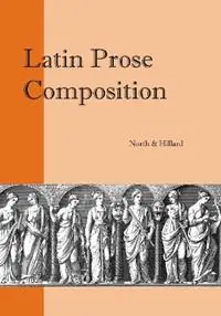 Finale Uitverkoop Latin Prose Composition - M. A. North - A. E. Hillard - Libro in lingua inglese - Focus Publishing/R Pullins & Co -