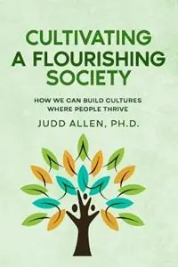 Koopje Cultivating a Flourishing Society How we can build cultures Where People Thrive - Judd Allen - Libro in lingua inglese - Healthyculture.com -