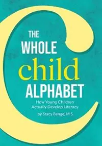 Weekendaanbieding The Whole Child Alphabet How Young Children Actually Develop Literacy - M S Stacy Benge - Libro in lingua inglese - Exchange Press -