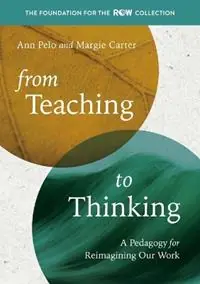 Beperkt Aanbod From Teaching to Thinking A Pedagogy for Reimagining Our Work - Ann Pelo - Margie Carter - Libro in lingua inglese - Exchange Press -