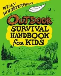 Must-Have Willy Whitefeather‘s Outdoor Survival Handbook for Kids - Willy Whitefeather - Libro in lingua inglese - Roberts Rinehart Publishers -