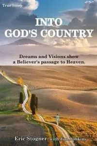 Into God‘s Country Dreams and Visions Show a Believer‘s Passage to Heaven - Eric Stogner - Jim Dobkins - Libro in lingua inglese - Ucs Press - Favoriet