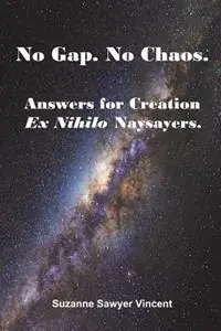 No Gap. No Chaos. Answers for Ex Nihilo Creation Naysayers. - Suzanne Sawyer Vincent - Libro in lingua inglese - Ucs Press - Snelle Levering