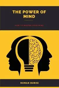 The Power Of Mind How to master your mind - Roman Burke - Libro in lingua inglese - Roman Burke - Dagaanbieding