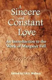 A Sincere and Constant Love An Introduction to the Work of Margaret Fell - Terry H S Wallace - Libro in lingua inglese - Friends United Press - Exclusieve Aanbieding