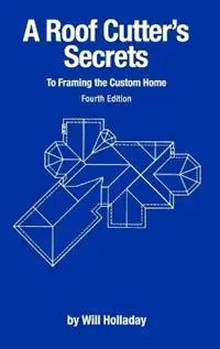 A Roof Cutter‘s Secrets to Framing the Custom Home - Will Holladay - Libro in lingua inglese - W & H Publishers - Fabrieksprijs