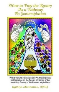 Korting How to Pray the Rosary as a Pathway to Contemplation - Kathryn Marcellino - Libro in lingua inglese - Abundant Life Publishing -
