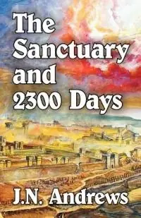 The Sanctuary and Twenty-Three Hundred Days - J N Andrews - Libro in lingua inglese - Teach Services, Inc. - Uitverkoop