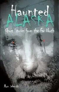 Gecertificeerd Haunted Alaska - Ron Wendt - Libro in lingua inglese - Epicenter Press (WA) -
