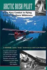 Actieprijs Arctic Bush Pilot From Navy Combat to Flying Alaska‘s Northern Wilderness - James Anderson - Jim Rearden - Libro in lingua inglese - Epicenter Press Inc -