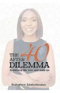 The After-40 Dilemma - Babalwa Maholwana - Libro in lingua inglese - Mbokodo Publishers - Seizoensaanbieding