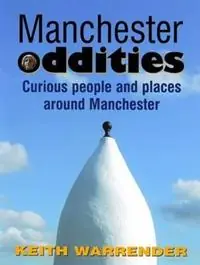 Manchester Oddities Curious People and Places Around Manchester - Keith Warrender - Libro in lingua inglese - Willow Publishing,Timperley - Betrouwbaar