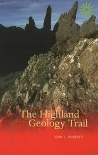 The Highland Geology Trail - John L. Roberts - Libro in lingua inglese - Luath Press Ltd - Korting