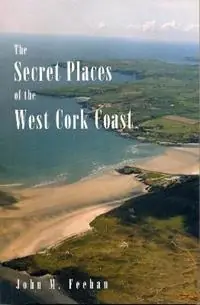 Secret Places Of West Cork Coast - John M. Feehan - Libro in lingua inglese - Royal Carbery Books Ltd - Secret Places Weekendaanbieding