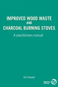 Improved Wood Waste and Charcoal Burning Stoves A practitioners manual - W Stewart - Libro in lingua inglese - ITDG Publishing - Korting