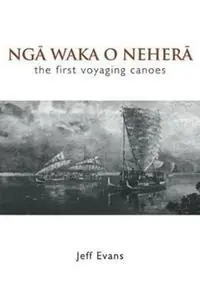 Nga Waka O Nehera - the First Voyaging Canoes - Jeff Evans - Libro in lingua inglese - Oratia Media - Exclusieve Aanbieding