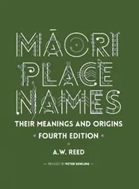 Uitverkoop Maori Place Names Their Meanings and Origins - A. W. Reed - Libro in lingua inglese - Oratia Media -