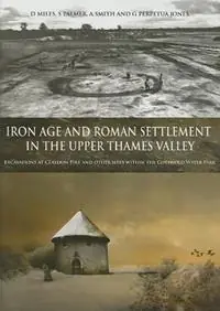 Iron Age and Roman Settlement in the Upper Thames Valley Excavations at Claydon Pike and Other Sites Within the Cotswold Water Park - David Miles - Simon Palmer - Libro in lingua inglese - Oxford University School of Archaeology - Thames Valley Landscapes Monograph Actieprijs