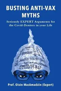 Snelle Levering Busting Anti-Vax Myths Seriously EXPERT Arguments for the Covid-Deniers in Your Life - Prof Oisin Macamadain - Libro in lingua inglese - Termonfeckin Institute of Expertise -