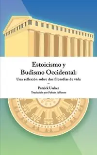 Estoicismo y Budismo Occidental Una reflexión sobre dos filosofías de vida - Patrick Ussher - Libro in lingua inglese - In Spem Publications - Premium