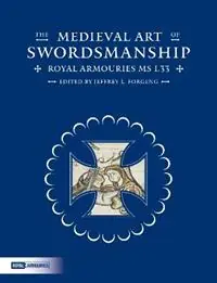 The Medieval Art of Swordsmanship Royal Armouries MS I.33 - Jeffrey L. Forgeng - Libro in lingua inglese - Trustees of the Royal Armouries - Hete Deal