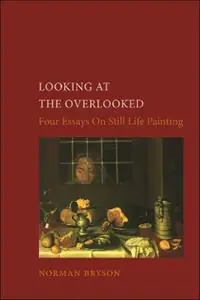 Looking at the Overlooked - Norman Bryson - Libro in lingua inglese - Reaktion Books - Essays in Art and Culture Gereduceerde Prijs