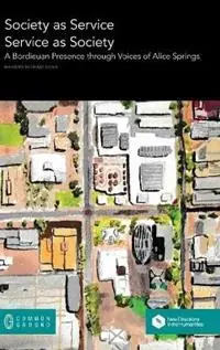 Goedkoop Society as Service/Service as Society A Bordieuan Presence through Voices of Alice Springs - Richard Michael Head - Libro in lingua inglese - Common Ground Research Networks -