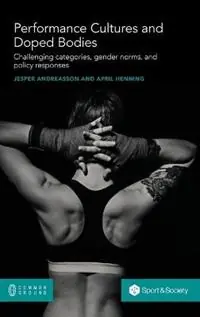 Favoriet Performance Cultures and Doped Bodies Challenging categories, gender norms, and policy responses - Jesper Andreasson - April Henning - Libro in lingua inglese - Common Ground Research Networks -