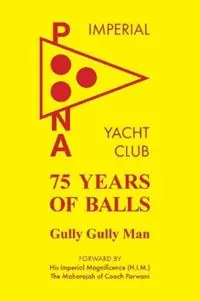 75 Years of Balls The History of the Imperial Poona Yacht Club - Jeremy Atkins - Libro in lingua inglese - Jeremy Atkins - Premium