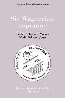 Aanbieding Six Wagnerian Sopranos, 6 Discographies Frieda Leider, Kirsten Flagstad, Astrid Varnay, Martha Modl, Birgit Nilsson, Gwyneth Jones - John Hunt - Libro in lingua inglese - Hunt (John) -