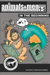 Animals & Men - Issues 1 - 5 - in the Beginning - JONATHAN DOWNES - Libro in lingua inglese - CFZ Press - Gecertificeerd