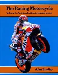 The Racing Motorcycle Volume 3 An Introduction to Chassis Set Up - John Bradley - Libro in lingua inglese - Broadland Leisure Publications - Nu Kopen