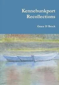 Beperkt Aanbod Kennebunkport Recollections - Grace H Brock - Libro in lingua inglese - Lle Noddfa Books -