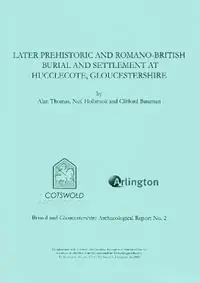 Later Prehistoric and Romano-British Burial and Settlement at Hucclecote, Gloucestershire Excavations in Advance of the Gloucester Business Park Link Road, 1998 - Alan Thomas - Neil Holbrook - Libro in lingua inglese - Cotswold Archaeology - Bristol and Gloucestershire Archaeological Report Bestel Nu
