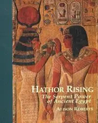 Laatste Versie Hathor Rising The Serpent Power of Ancient Egypt - Alison Roberts - Libro in lingua inglese - Northgate Publishers -