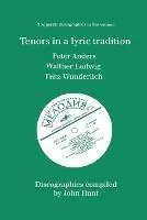 Beperkte Voorraad Tenors in a Lyric Tradition 3 Discographies Peter Anders, Walther Ludwig, Fritz Wunderlich - John Hunt - Libro in lingua inglese - Hunt (John) -