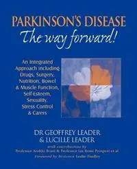 Parkinson‘s Disease - the Way Forward! An Integrated Approach Including Drugs, Surgery, Nutrition, Bowel and Muscle Function, Self Esteem, Sexuality, Stress Control and Carers - Geoffrey Leader - Lucille Leader - Libro in lingua inglese - Denor Press - Bestel Nu