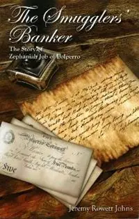 Gratis Retour The Smugglers‘ Banker The Story of Zephaniah Job of Polperro - Jeremy Rowett Johns - Libro in lingua inglese - Polperro Heritage Press -
