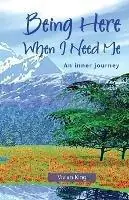 Laatste Kans Being Here When I Need Me An Inner Journey - Vivian King - Libro in lingua inglese - Inner Way Productions - Spiritual growth
