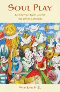 Superprijs Soul Play Turning Your Daily Dramas Into Divine Comedies - Vivian King - Libro in lingua inglese - Inner Way Productions -
