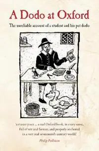 Seizoensaanbieding A Dodo at Oxford The unreliable account of a student and his pet dodo - Philip Atkins - Michael Johnson - Libro in lingua inglese - Oxgarth Press -